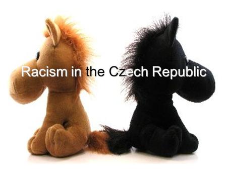 Racism in the Czech Republic. Racism X Discrimination What is racism? = a social groups which are divided according to racial characteristics and differences.