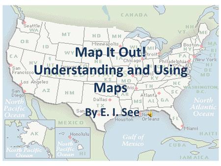 Map It Out! Understanding and Using Maps By E. I. See.