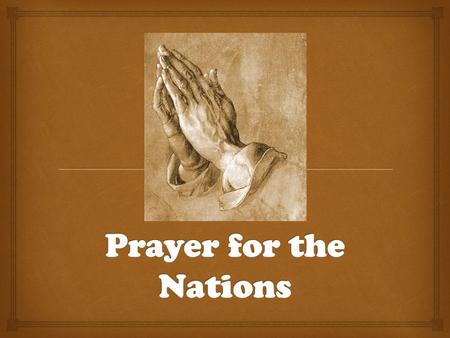   Our Theme for the year is “Building a House of Prayer” “Building a House of Prayer”  Six weeks of teaching on Prayer Prayer for the Nations.