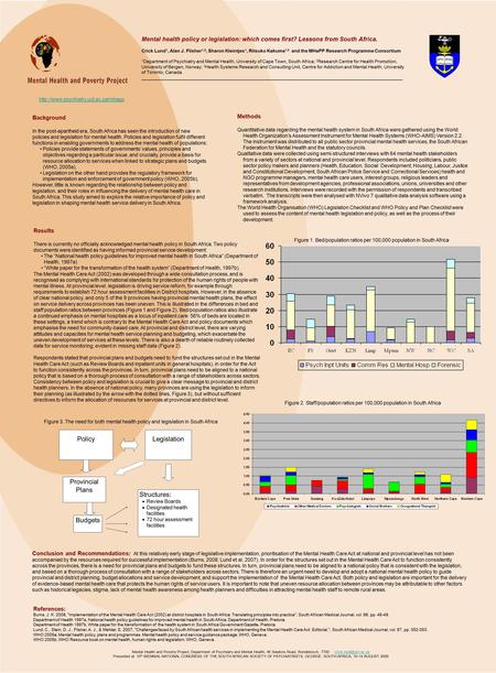 Mental health policy or legislation: which comes first? Lessons from South Africa. Crick Lund 1, Alan J. Flisher 1,2, Sharon Kleintjes 1, Ritsuko Kakuma.