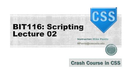 Instructor: Mike Panitz Crash Course in CSS.