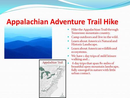 Appalachian Adventure Trail Hike Hike the Appalachian Trail through Tennessee mountain country. Camp outdoors and live in the wild. Learn about America’s.