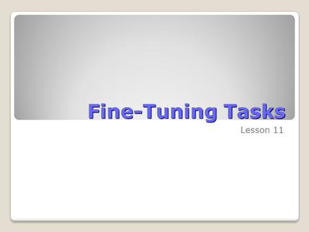 Fine-Tuning Tasks Lesson 11. Skills Matrix SkillsMatrix Skill Manage task constraints and dependencies Explore the effects of constraints and dependencies.