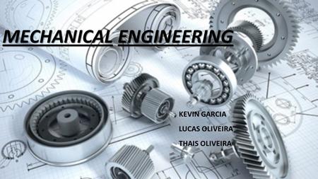 MECHANICAL ENGINEERING KEVIN GARCIA LUCAS OLIVEIRA THAIS OLIVEIRA.