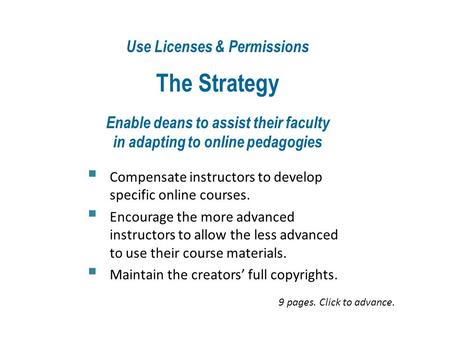 Use Licenses & Permissions The Strategy Enable deans to assist their faculty in adapting to online pedagogies  Compensate instructors to develop specific.