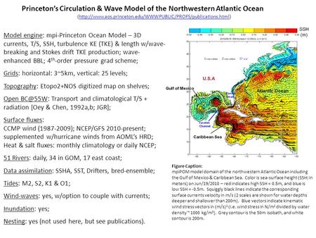 Model engine: mpi-Princeton Ocean Model – 3D currents, T/S, SSH, turbulence KE (TKE) & length w/wave- breaking and Stokes drift TKE production; wave- enhanced.