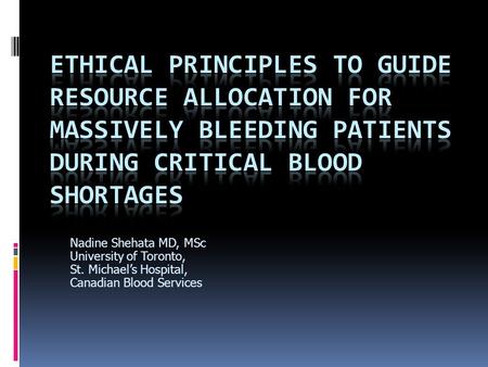 Nadine Shehata MD, MSc University of Toronto, St. Michael’s Hospital, Canadian Blood Services.