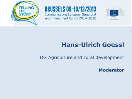 Hans-Ulrich Goessl DG Agriculture and rural development Moderator.