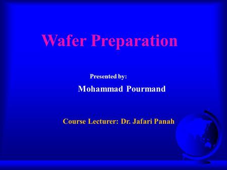 Wafer Preparation Mohammad Pourmand Course Lecturer: Dr. Jafari Panah