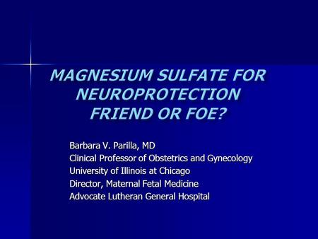 Barbara V. Parilla, MD Clinical Professor of Obstetrics and Gynecology University of Illinois at Chicago Director, Maternal Fetal Medicine Advocate Lutheran.