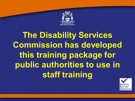 The Disability Services Commission has developed this training package for public authorities to use in staff training.