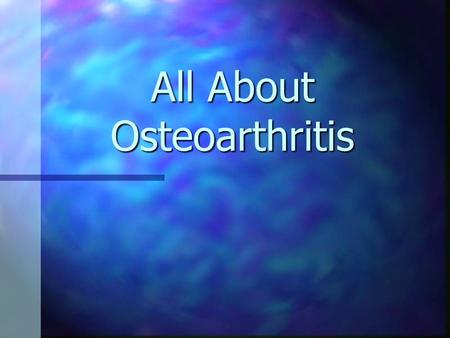 All About Osteoarthritis