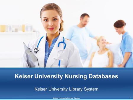 Keiser University Nursing Databases Keiser University Library System 1.