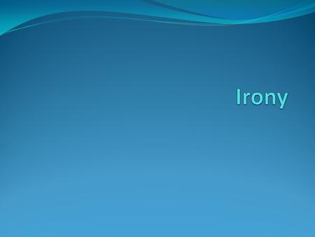 What is Irony? Irony is a difference in what a person expects to happen and what really does happen. This disparity (or, difference) may occur in a number.