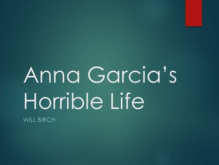 Anna Garcia’s Horrible Life