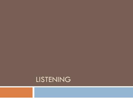 LISTENING. Listening Facts... ... 45% of people’s time is spent listening... (vii)  As one moves up the corporate ladder, the percentage of time increases.