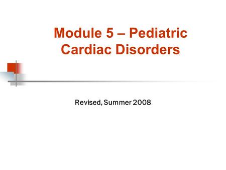 Module 5 – Pediatric Cardiac Disorders