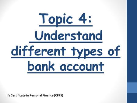 Topic 4: Understand different types of bank account