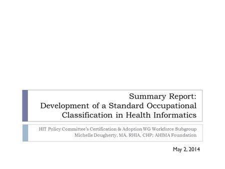 Summary Report: Development of a Standard Occupational Classification in Health Informatics HIT Policy Committee’s Certification & Adoption WG Workforce.