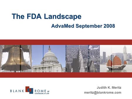 The FDA Landscape AdvaMed September 2008 Judith K. Meritz