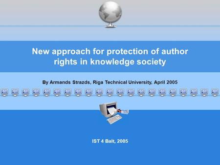 IST4Balt Workshop - April 7, 2005 - New approach for protection of author rights in knowledge society 1 New approach for protection of author rights in.