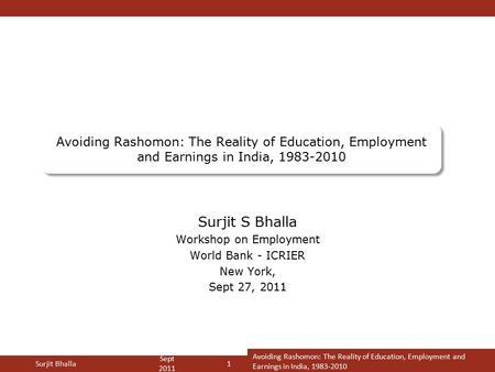 Inclusion & Growth in India: Some Facts, Some Conclusions Avoiding Rashomon: The Reality of Education, Employment and Earnings in India, 1983-2010 Surjit.