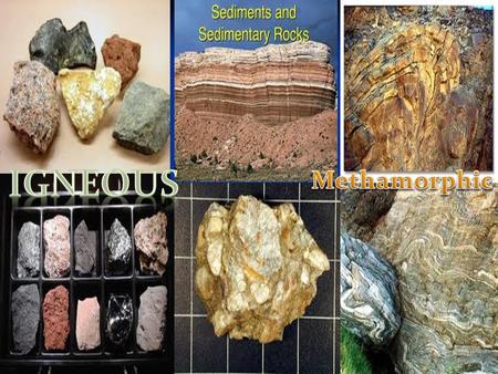 Igneous Methamorphic.