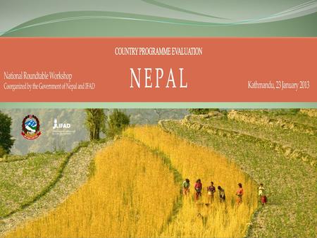 1. Evaluation Objectives Assess the performance and impact of IFAD- supported operations in Nepal; Assess the IFAD-Government partnership; and Generate.