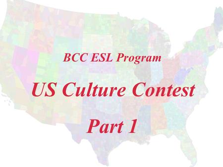 BCC ESL Program US Culture Contest Part 1. How many English colonies were there in North America in the 17th century? 13.