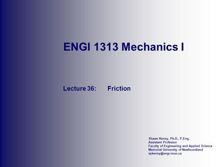 Shawn Kenny, Ph.D., P.Eng. Assistant Professor Faculty of Engineering and Applied Science Memorial University of Newfoundland ENGI.
