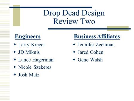 Drop Dead Design Review Two  Larry Kreger  JD Miknis  Lance Hagerman  Nicole Szekeres  Josh Matz  Jennifer Zechman  Jared Cohen  Gene Walsh Business.