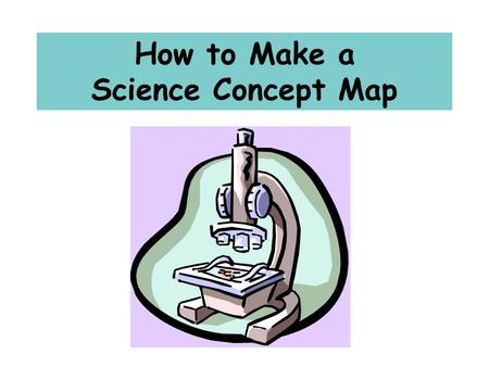 How to Make a Science Concept Map. What general science topics interest you? Write three of these topics that interest you the most at the bottom of your.