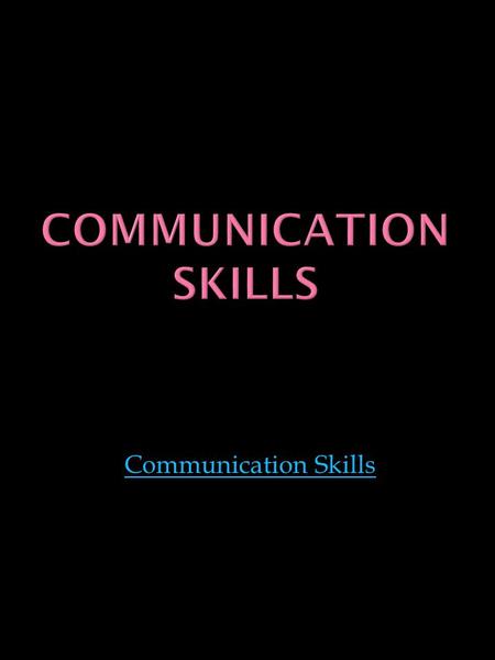 Communication skills Communication Skills.