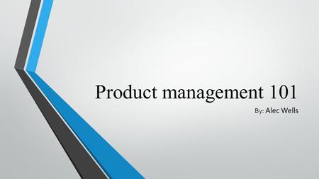 Product management 101 By: Alec Wells. Market Segmentation & Needs based Segmentation Process of dividing a broad market into groups of customers with.