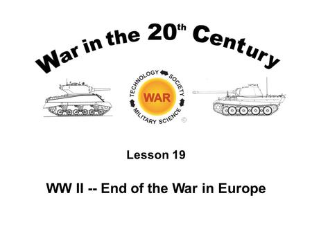 Lesson 19 WW II -- End of the War in Europe. Lesson Objectives Describe and analyze the logistics issues that defined the Allied thrust through France.