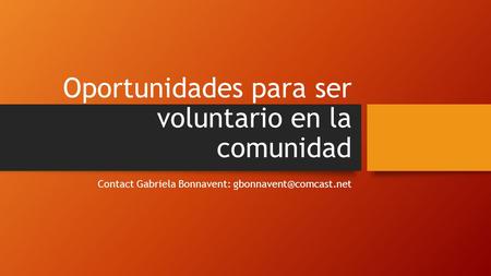 Oportunidades para ser voluntario en la comunidad Contact Gabriela Bonnavent: