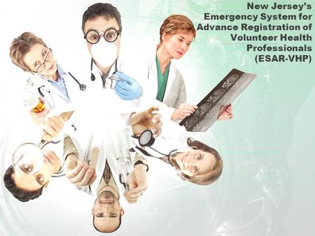 New Jersey’s Emergency System for Advance Registration of Volunteer Health Professionals (ESAR-VHP)