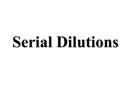 Serial Dilutions. 0.2 g/mL NaCl Stock Solution NaCl STOCK solution Make a 0.2-g/mL NaCl STOCK solution - Add 2 g of sodium chloride to beaker and add.