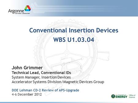 Conventional Insertion Devices WBS U1.03.04 John Grimmer Technical Lead, Conventional IDs System Manager, Insertion Devices Accelerator Systems Division/Magnetic.