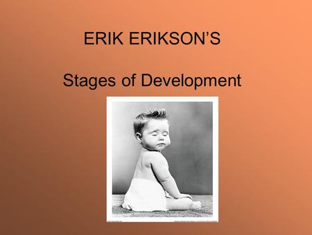 ERIK ERIKSON’S Stages of Development