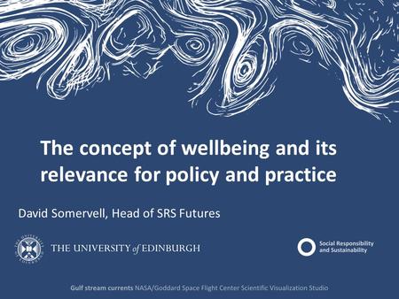 The concept of wellbeing and its relevance for policy and practice David Somervell, Head of SRS Futures.