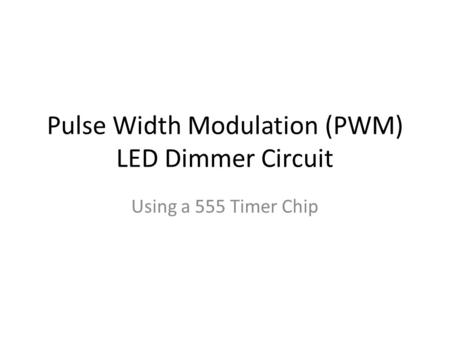 Pulse Width Modulation (PWM) LED Dimmer Circuit