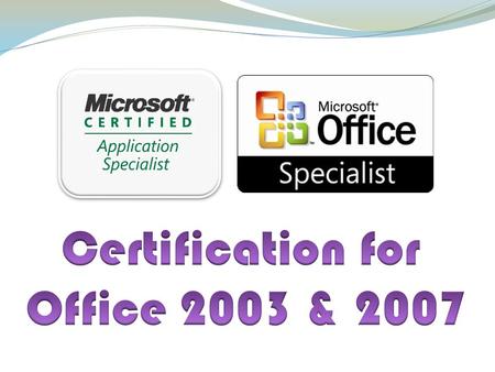 What is MOS? Microsoft Office Specialist Certification for Office 2003 Proves competency Specialist Expert Master Build your résumé! Word Excel PowerPoint.