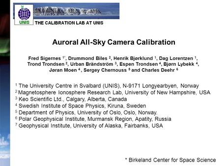 1 The University Centre in Svalbard (UNIS), N-9171 Longyearbyen, Norway 2 Magnetosphere Ionosphere Research Lab, University of New Hampshire, USA 3 Keo.