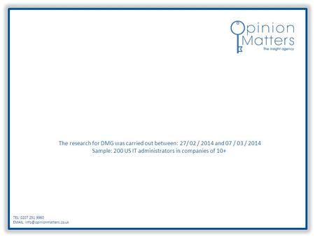 The research for DMG was carried out between: 27/ 02 / 2014 and 07 / 03 / 2014 Sample: 200 US IT administrators in companies of 10+ TEL: 0207 251 9960.