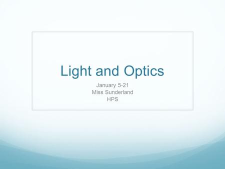 Light and Optics January 5-21 Miss Sunderland HPS.