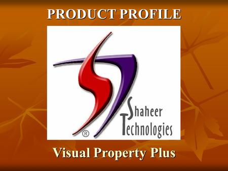 PRODUCT PROFILE Visual Property Plus. INTRODUCTION: Shaheer Technologies has eighteen year’s rich experience of developing and maintaining Financial &