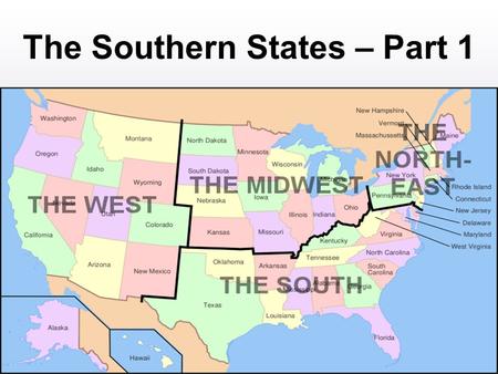 The Southern States – Part 1. States of the South Sixteen states form the Southern region of the United States. DelawareMaryland VirginiaWest Virginia.