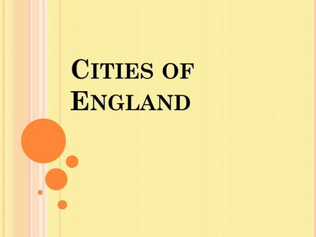 C ITIES OF E NGLAND. C ONTENTS : Liverpool Cambridge Oxford York Birmingham Cumbria London.