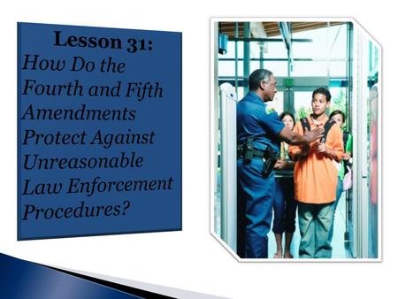  The 4 th Amendment limits the powers of government officials to search and seize individuals, their homes, their papers, and other property.  The 5.